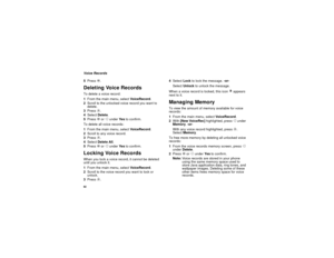 Page 9282Voice Records
5PressO.Deleting Voice RecordsTo delete a voice record:
1From the main menu, selectVo i c e R e c o r d.
2Scroll to the unlocked voice record you want to
delete.
3Pressm.
4SelectDelete.
5PressOorAunderYe sto confirm.
To delete all voice records:
1From the main menu, selectVo i c e R e c o r d.
2Scroll to any voice record.
3Pressm.
4SelectDelete All.
5PressOorAunderYe sto confirm.Locking Voice RecordsWhen you lock a voice record, it cannot be deleted
until you unlock it.
1From the main...