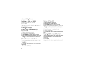 Page 9484Advanced Calling FeaturesPutting a Call on Hold1Whileonanactivecall,pressm.
2SelectHold.
If you want to make the call active again, pressA
underResume.Calling 2 PeoplePutting a Call on Hold, Making a
Second Call1Place or receive a phone call.
2While the call is active, pressm.
3Select2nd Call. This puts the call on hold.
4Enter the second phone number you want to call.
Tip:For quick ways to enter the number, press
m.
5PressOor presssto place the call.
To end the second call and make the call on hold...