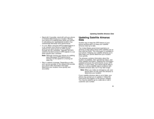 Page 10193
Updating Satellite Almanac Data
Stand still. If possible, stand still until your phone
is finished determining your location. Moving
your phone at a walking pace while your phone
is calculating your approximate location may
substantially decrease GPS performance.
In a car. When using the GPS Enabled feature in
a car, position your phone so that the GPS
antenna has good access to GPS signals
through the car’s windows. Typically, the GPS
antenna has best access to GPS signals in a car
when placed near...