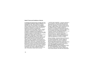 Page 138130Nextel
®Terms and Conditions of Service
an estimate and actual service coverage may vary.
CUSTOMERS SERVICE AREA IS SUBJECT TO
CHANGE AT ANY TIME IN NEXTELS SOLE
DISCRETION. Service quality and availability
within Customers Service Area is also affected by
conditions Nextel does not control, including the
Equipment, problems associated with
interconnecting carriers, power failures, viruses,
obstructions such as buildings or trees, tunnels,
atmospheric, geographic or topographical
conditions and other...