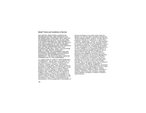 Page 148140Nextel
®Terms and Conditions of Service
ANY NEXTEL EMPLOYEES, AGENTS OR
REPRESENTATIVES, ARE PROVIDED FOR
INFORMATIONAL PURPOSES ONLY AND NOT
AS WARRANTIES BY NEXTEL OF ANY KIND.
CUSTOMER ASSUMES ALL RESPONSIBILITY
FOR USE OF THE SERVICE AND THE QUALITY
AND PERFORMANCE OF THE EQUIPMENT.
CUSTOMER ACKNOWLEDGES THAT SERVICE
MAY NOT BE ERROR-FREE AND THAT
INTERRUPTIONS WILL LIKELY OCCUR FROM
TIME TO TIME. NEXTEL DOES NOT
MANUFACTURE THE EQUIPMENT AND ANY
STATEMENT REGARDING THE EQUIPMENT
SHOULD NOT BE...