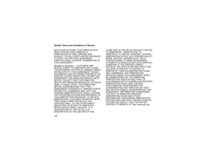 Page 150142Nextel
®Terms and Conditions of Service
AND CLASS ACTIONS. CUSTOMER SHOULD
READ THIS SECTION CAREFULLY;
ARBITRATION IS FINAL, BINDING AND
SUBJECT TO ONLY VERY LIMITED REVIEW BY
A COURT.THIS SECTION GOVERNING
DISPUTES SHALL SURVIVE TERMINATION OF
THIS AGREEMENT.
Mandatory Arbitration - CUSTOMER AND
NEXTEL AGREE TO ARBITRATE ANY CLAIM,
CONTROVERSY OR DISPUTE ARISING UNDER
OR RELATED TO THIS AGREEMENT OR ANY
EQUIPMENT USED IN CONNECTION WITH THE
SERVICE (OR ANY PRIOR ORAL OR WRITTEN
AGREEMENT FOR...