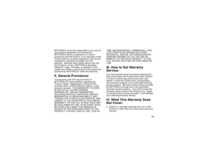 Page 167159
MOTOROLA cannot be responsible in any way for
any ancillary equipment not furnished by
MOTOROLAwhichisattachedtoorusedin
connection with the Product, or for operation of the
Product with any ancillary equipment, and all such
equipment if expressly excluded from this
warranty. Because each system which may use
the Product is unique, MOTOROLA disclaims
liability for range, coverage, or operation of the
system as a whole, or any portion of the system not
produced by MOTOROLA, under this warranty.II....