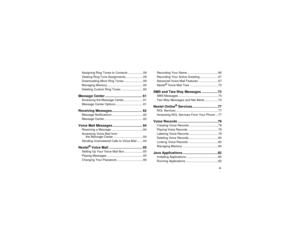 Page 5iii
Assigning Ring Tones to Contacts ..................59
Viewing Ring Tone Assignments.....................59
Downloading More Ring Tones .......................59
Managing Memory...........................................60
Deleting Custom Ring Tones ..........................60Message Center ....................................... 61Accessing the Message Center.......................61
Message Center Options.................................61Receiving Messages................................ 62Message...