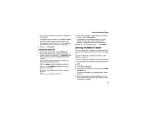 Page 4739
Storing Numbers Faster
7If you want to add more numbers or addresses
to the entry:
Scroll past the information you already entered.
Enter the additional information for the entry
using step 2 through step 6. You must assign a
name to the entry, if you have not already.
8PressAunderDone.
Assigning Options1Ifyouhavenotalready,select[Options].
2The default Speed Dial number assigned to a
phone number is displayed in theSp ee d #field.
This is always the next available Speed Dial
location....