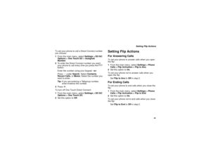 Page 5749
Setting Flip Actions
To set your phone to call a Direct Connect number
you choose:
1From the main menu, selectSettings > DC/GC
Options > One Touch DC > Assigned
Number.
2To enter the Direct Connect number you want
your phone to call every time you press the PTT
button:
Enter the number using your keypad.-or-
PressAunderSearch. SelectContacts,
Recent Calls,orMemo. Select the number you
want to enter.
Tip:If you are entering a Talkgroup number,
enter # before the number.
3PressO.
To turn off One Touch...
