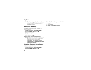 Page 6860Ring Tones
Note:Ring tones may be downloaded only
once.Ifyoudeletearingtonefromyour
phone, you must purchase it again to
download it again.Managing MemoryTo view the amount of memory available for
custom ring tones:
1From the main menu, selectRing Tones.
2Make sureVib rate Allis set toOff.
3Highlight any ring tone.
4Pressm.
5SelectMemory Usage.
Deleting custom ring tones frees memory.
Note:Ring tones are stored in your phone using
the same memory space used to store
messages, voice records, Java...