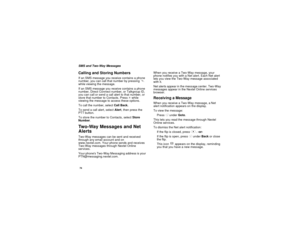 Page 8274SMS and Two-Way MessagesCalling and Storing NumbersIf an SMS message you receive contains a phone
number, you can call that number by pressings
while viewing the message.
If an SMS message you receive contains a phone
number, Direct Connect number, or Talkgroup ID,
you can call or send a call alert to that number, or
store that number to Contacts. Pressmwhile
viewing the message to access these options.
To call the number, selectCall Back.
To send a call alert, selectAlert,thenpressthe
PTT button.
To...