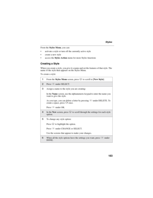 Page 193183
Styles
From theStyles Menu, you can:
activate a style or turn off the currently active style
create a new style
access theSty l es A c ti onmenu for more Styles functions
Creating a Style
When you create a style, you give it a name and set the features of that style. The
name of the style then appears on the Styles Menu.
To create a style:
1From theSt y le s Me nuscreen, pressRto scroll to[New Style].
2PressBunder SELECT.
3Assign a name to the style you are creating:
In theNamescreen, use the...