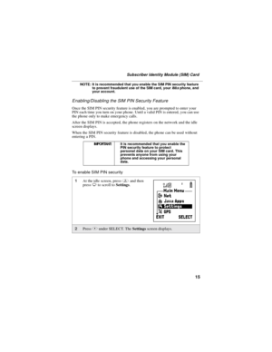 Page 2515
Subscriber Identity Module (SIM) Card
NOTE: It is recommended that you enable the SIM PIN security feature
to prevent fraudulent use of the SIM card, youri88sphone, and
your account.
Enabling/Disabling the SIM PIN Security Feature
Once the SIM PIN security feature is enabled, you are prompted to enter your
PIN each time you turn on your phone. Until a valid PIN is entered, you can use
the phone only to make emergency calls.
After the SIM PIN is accepted, the phone registers on the network and the...