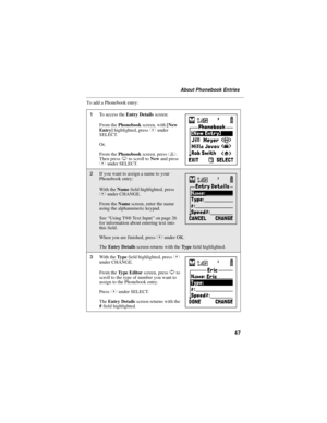 Page 5747
About Phonebook Entries
To add a Phonebook entry:
1To access theEntry Detailsscreen:
From thePhonebookscreen, with[New
Entry]highlighted, pressAunder
SELECT.
Or,
From thePhonebookscreen, pressm.
Then pressRto scroll toNewand press
Aunder SELECT.
2If you want to assign a name to your
Phonebook entry:
With theNamefield highlighted, press
Aunder CHANGE.
From theNamescreen, enter the name
using the alphanumeric keypad.
See“Using T9®Te x t I n p u t”on page 26
for information about entering text into
this...