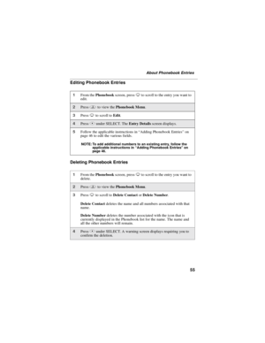 Page 6555
About Phonebook Entries
Editing Phonebook Entries
Deleting Phonebook Entries
1From thePhonebookscreen, pressRto scroll to the entry you want to
edit.
2Pressmto view thePhonebook Menu.
3PressRto scroll toEdit.
4PressBunder SELECT. TheEntry Detailsscreen displays.
5Follow the applicable instructions in“Adding Phonebook Entries”on
page 46 to edit the various fields.
NOTE: To add additional numbers to an existing entry, follow the
applicable instructions in“Adding Phonebook Entries”on
pa ge 46 .
1From...