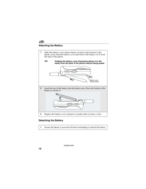 Page 1810
90
nextel.com
Attaching the Battery
Detaching the Battery
1Slide the battery cover release button, located on the bottom of the
phone, away from the battery cover and remove the battery cover from
the back of the phone.
TIP: Holding the battery cover downward allows it to fall
easily from the back of the phone without being pulled.
2Insert the top of the battery into the battery area. Press the bottom of the
battery to secure it.
3Replace the battery cover and press it gently until you hear a click....