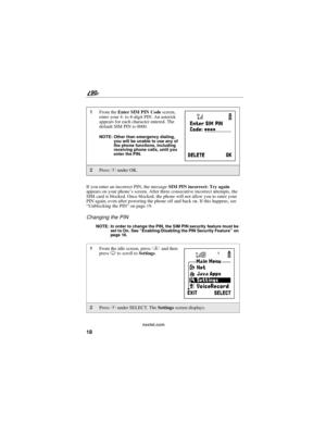 Page 2618
90
nextel.com
If you enter an incorrect PIN, the messageSIM PIN incorrect: Try again
appears on your phone’s screen. After three consecutive incorrect attempts, the
SIM card is blocked. Once blocked, the phone will not allow you to enter your
PIN again, even after powering the phone off and back on. If this happens, see
“Unblocking the PIN”on page 19.
Changing the PIN
NOTE: In order to change the PIN, the SIM PIN security feature must be
set to On. See“Enabling/Disabling the PIN Security Feature”on
pa...