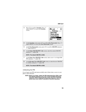 Page 2719
SIM Card
Unblocking the PIN
If you forget your PIN and unsuccessfully enter it three times, access to your
phone will be blocked.
NOTE: Before you begin, obtain the PIN Unblocking Key (PUK) code
from Nextel Customer Care, then review the PIN unblocking
sequence. When entering the key press sequence, each key
press must occur within 5 seconds of the prior key press.
3PressRto scroll toSecurity.PressC
under SELECT to access theSecurity
screen.
4At theSecurityscreen, pressRto scroll toNew...