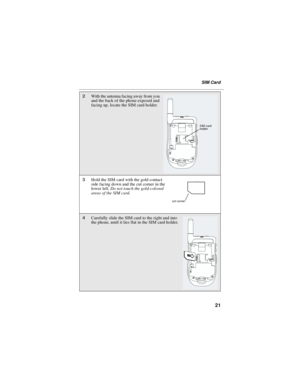 Page 2921
SIM Card
2With the antenna facing away from you
and the back of the phone exposed and
facing up, locate the SIM card holder.
3Hold the SIM card with the gold contact
side facing down and the cut corner in the
lower left.Do not touch the gold-colored
areas of the SIM card.
4Carefully slide the SIM card to the right and into
the phone, until it lies flat in the SIM card holder.
SIM card
holder
cut corner 