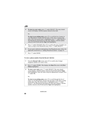 Page 5850
90
nextel.com
To store a phone number from the Recent Calls list:
4To store to a new entry,pressCunder SELECT. The entry details
screen will display with the number entered in the field.
Or,
To store to an existing entry,pressRto scroll the list of names in
your Phonebook. Or press the first letter of the entry to jump to the
entry. Once the desired entry is highlighted, pressCunder SELECT.
The Phonebook information for that entry displays with the number
enteredinthe#field and theTy p efield...