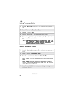 Page 6052
90
nextel.com
Editing Phonebook Entries
Deleting Phonebook Entries
1From thePhonebookscreen, pressRto scroll to the entry you want to
edit.
2Pressqto view thePhonebook Menu.
3PressRto scroll toEdit.
4PressCunder SELECT. The entry details screen displays.
5Follow the applicable instructions in“Adding Phonebook Entries”on
page 44 to edit the various fields.
NOTE: To add additional numbers to an existing entry, pressRto
scroll to new Type, #, Speed #, and Voice Name fields. Press
Cunder SELECT. Follow...
