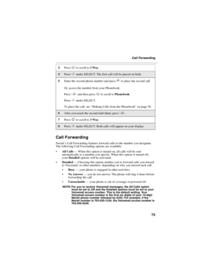 Page 8375
Call Forwarding
Call Forwarding
Nextel’s Call Forwarding features forward calls to the number you designate.
The following Call Forwarding options are available: 
 All Calls —When this option is turned on, all calls will be sent
automatically to a number you specify. When this option is turned off, 
your Detailed options will be activated.
 Detailed —Choosing this option enables you to forward calls you missed
to Voicemail, or other numbers, depending on why you missed each call: 
 Busy —your phone...