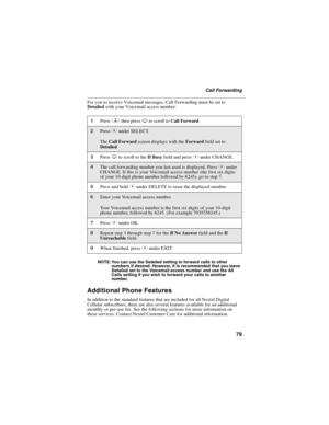 Page 8779
Call Forwarding
For you to receive Voicemail messages, Call Forwarding must be set to
Detailedwith your Voicemail access number:
NOTE: You can use the Detailed setting to forward calls to other
numbers if desired. However, it is recommended that you leave
Detailed set to the Voicemail access number and use the All
Calls setting if you wish to forward your calls to another
number.
Additional Phone Features
In addition to the standard features that are included for all Nextel Digital
Cellular...