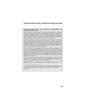 Page 183173
PORTABLE RADIO PRODUCT OPERATION AND EME EXPOSURE
THIS MODEL PHONE MEETS THE GOVERNMENT’S REQUIREMENTS FOR
EXPOSURE TO RADIO WAVES.
Your wireless phone is a radio transmitter and receiver. It is designed and manufactured not to
exceed the emission limits for exposure to radiofrequency (RF) energy set by the Federal
Communications Commission of the U.S. Government. These limits are part of comprehensive
guidelines and establish permitted levels of RF energy for the general population. The guidelines...