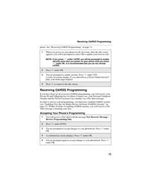 Page 2313
Receiving OARSS Programming
phone. See “Receiving OARSS Programming” on page 13.
Receiving OARSS Programming
If you have been set up to receive OARSS programming, you will receive your 
Private ID and Talkgroup lists for Direct Connect use, your Personal Telephone 
Number and the Nextel Customer Care number via a Net Alert message.
In order to receive your programming, you must have enabled OARSS security 
(see “Enabling Over-the-Air-Radio-Service Software (OARSS) Security” on 
page 12). Within 24...
