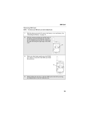 Page 2919
SIM Card
Removing SIM Card
NOTE: To remove your SIM card, you need a ballpoint pen.
1With the phone powered off, remove the battery cover and battery. See 
“Detaching the Battery” on page 10.
2With the antenna pointing up and the back of 
the phone exposed and facing up, insert the 
tip of a ballpoint pen into the slot, which is to 
the right and along the right edge of the SIM 
card. 
3With your other hand, gently press the PUSH 
tab, which is to the left of the SIM card. Hold 
this tab down. 
4While...