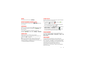 Page 2725 Calls
MuteTo mute the current call, tap
Mute
.
Enter numbers during a callTo enter numbers during a call, tap
Dialpad
, then tap 
the numbers.
VoicemailWhen you have a new voicemail,  shows in your status 
bar. To access voicemail, tap Apps  >
Phone
, then 
tap and hold
1.
If you need to change your voicemail number, tap 
Apps  >Phone
 > Menu  >
Settings
 >Voicemail
.
Video chatVideo chat with your friends. All you need is 
Google Talk™ and your smartphone’s front camera. For 
more, see “Chat” on page...