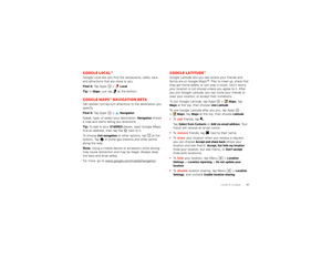 Page 4947 Locate & navigate
Google Local™Google Local lets you find the restaurants, cafes, bars, 
and attractions that are close to you:
Find it: Ta p  A p p s  >
Local
Tip: In 
Maps
, just tap  at the bottom.
Google Maps™ Navigation betaGet spoken turn-by-turn directions to the destination you 
specify.
Find it: Ta p  A p p s  >
Navigation
Speak, type, or select your destination. 
Navigation
 shows 
a map and starts telling you directions.
Tip: To add to your 
STARRED
 places, open Google Maps, 
find an...