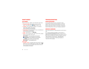 Page 6664Want more?Want more?Get more!There’s more help, updates, and information right here:
 Tutorials & Help: Get guided tutorials and help 
topics—tap Apps  >
Help
 and select a tab.
 Updates: Get smartphone updates, PC software, 
online help, guides, and more at 
www.motorola.com/mydroidrazr.
 Accessories: Find accessories for your smartphone at 
www.motorola.com/mobility
.
 Apps: Tap Apps  >
Play Store
.
 Get the latest news, apps, tips & tricks, videos 
and so much more—join us on:...