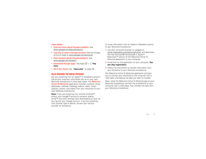 Page 97 Start
Tips & tricks Find out more about Google products: See 
www.google.com/about/products
.
 Log into or open a Google account: See the Google 
accounts page at www.google.com/accounts
.
 Find answers about Google products: See 
www.google.com/support
.
 Download Google apps: Tap Apps  >
Play 
Store
.
 All in the cloud: See “Your cloud” on page 58.
Old phone to new phoneAre you switching from an Apple™ or Blackberry phone? 
Get all your important information set up on your new 
Motorola smartphone in...
