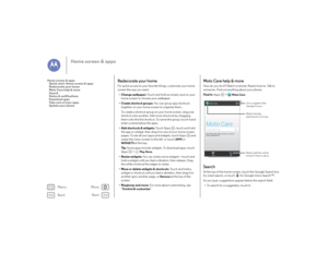 Page 11Back
Next
Menu
More
Home screen & apps
Redecorate your homeFor quick access to your favorite things, customize your home 
screen the way you want.
• Change wallpaper:  Touch and hold an empty spot on your 
home screen to choose your wallpaper.
• Create shortcut groups:  You can group app shortcuts 
together on your home screen to organize them.
To create a shortcut group on your home screen, drag one 
shortcut onto another. Add more shortcuts by dragging 
them onto the first shortcut. To name the group,...