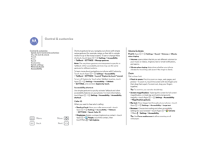 Page 22Back
Next
Menu
More
Control & customize
Shortcut gestures let you navigate your phone with simple 
swipe gestures (for example, swipe up then left in a single 
motion to go to the home screen). To see or change these 
shortcuts, touch Apps  >
Settings
 >Accessibility
 
>
TalkBack
 >SETTINGS
 >Manage gestures
.
Note:  The way these gestures are interpreted is specific to 
TalkBack. Other accessibility services may use the same 
gestures for different actions.
To learn more about navigating your phone with...