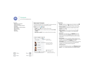 Page 28Back
Next
Menu
More
Contactsyou can be a people person
Quick start: ContactsCombine information from your Google™ contacts and social 
networks for quick access to everyone you know.
Find it: Apps  >  
People
•Create:  Touch at the bottom of the screen.
• Edit or delete: Touch a contact, then touch Menu  >
Edit
 
or 
Delete
.
• Call, text, or email:  Touch a contact, then touch an option.
ME
ASet up my proﬁle
107 contacts
Abe Baudo
Astrid Fanning Anna Medina
Allie Smyth
Barry Smyth
Touch to view contact...