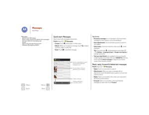 Page 31Back
Next
Menu
More
Messagessay it & go
Quick start: MessagesStay in touch with messages and pictures.
Find it: Apps  >  
Messaging
•Create:  Touch  at the bottom of the screen.
• Attach:  When you’re typing a message, touch  to attach 
a picture, video, or other file.
•Send:  Touch  to send the message.
Please take a look at the latest revisions an..
10:23am555-555-1234 (4)
10:23pm, Dec 17, 2013
Astrid Fanning (18)Don’t forget to bring the book when you co... 8:18am900-555-2525 (1)Lunch tomorrow?6:56pm,...