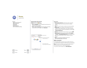 Page 37Back
Next
Menu
More
Browseexplore & find
Quick start: Chrome™Find it: Apps  >
Chrome
• Go to a webpage:  Touch the address bar at the top of a 
page and enter an address.
• Add or open bookmarks: Open the address bar (drag  down), then touch Menu  >  or 
Bookmarks
.
Images
Web
Sign in
www.google.com
Chicago, IL - Update
Open options.
Show other browser tabs,
or open a new one.
Touch a link to open it.
Touch & hold for more options.
Ti p s  &  t r i c k s• Home screen shortcut:  In the home screen, touch...