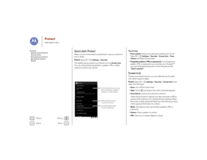 Page 54Back
Next
Menu
More
Protecthelp keep it safe
Quick start: ProtectMake sure your information is protected in case your phone is 
lost or stolen.
Find it: Apps  >
Settings
 >Security
The easiest way to protect your phone is to use 
Screen lock
. 
You can choose facial recognition, a pattern, PIN, or other 
options to unlock your phone.
Screen lockSlideEncrypt phoneRequire a numeric PIN or password to decrypt
your phone each time you power it onSCREEN SECURITY
ENCRYPTIONOwner infoSIM CARD LOCKSet up SIM...