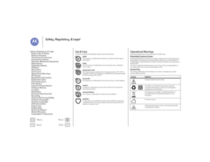 Page 59Back
Next
Menu
More
Safety, Regulatory, & Legal
Use & CareUse & C areTo care for your Motorola mobile device, please observe the following:
liquids
 
Don’t expose your mobile device to water, rain, extreme humidity, sweat, or 
other liquids.
drying
 
Don’t try to dry your mobile device using a microwave oven, conventional 
oven, or dryer.
extreme heat or cold
 
Don’t store or use your mobile device in temperatures below -10°C (14°F) or 
above 60°C (140°F). Don’t recharge your mobile device in...