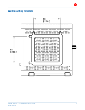 Page 11B 
 
 
SB6141 DOCSIS 3.0 Cable Modem •  User Guide   6 
582613-001-a   
 
Wall Mounting Template 
 
 
 
 
  