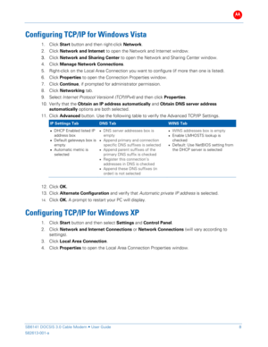 Page 13B 
 
 
SB6141 DOCSIS 3.0 Cable Modem •  User Guide   8 
582613-001-a   
 
Configuring TCP/IP for  Windows Vista 
1.  Click  Start  button  and then r ight-click  Network . 
2.   Click  Network and Internet  to open the Network and Internet window.  
3.   Click  Network and Sharing Center  to open the Network and Sharing Center window.  
4.   Click  Manage  Network  Connections . 
5.   Right -click on the  Local Area Connection  you want to configure  (if more than one is listed) . 
6.   Click  Properties...