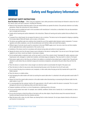 Page 3B 
 
 
SB61 41 DOCSIS 3.0 Cable Modem •  User Gu ide  i 
582613-001-a   
 
i 
Safety and Regulatory Information  
 
IMPORTANT SAFETY INSTRUCTIONS 
Read This Before You Begin — When  using your equipment, basic safety precautions should always be followed to reduce the risk of 
fire, electric shock, and injury to persons, including the following:   
•  Read all of the instructions listed here and/or in the user manual before you operate this device. Give particular attention to all safety 
precautions....