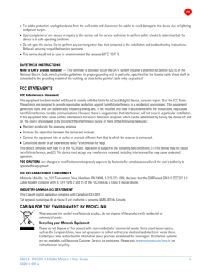 Page 4B 
 
 
SB61 41 DOCSIS 3.0 Cable Modem •  User Gu ide  ii 
582613-001-a   
 
• For added protection, unplug the device from the wall outlet and disconnect the  cables to avoid damage to this device due to lightning 
and power surges.  
•  Upon completion of any service or repairs to this device, ask the service technician to perform safety checks to determine that the 
device is in safe operating condition.  
•  Do not open  the device. Do not perform any servicing other than that contained in the...