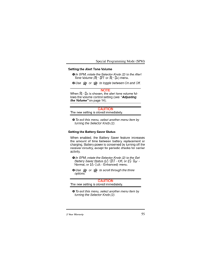 Page 63Special Programming Mode (SPM)
552-Year Warranty
Setting the Alert Tone Volume
Ê
In SPM, rotate the Selector Knob (2) to the Alert
Tone Volume ( or ) menu.
Ë
Use  or  to toggle between On and Off.
NOTEWhen  is chosen, the alert tone volume fol-
lows the volume control setting (seeÒAdjustingthe VolumeÓon page 14).
CAUTIONThe new setting is stored immediately.
Ì
To exit this menu, select another menu item by
turning the Selector Knob (2).
Setting the Battery Saver Status
When enabled, the Battery Saver...