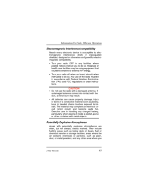 Page 71Information For Safe, Efficient Operation
632-Year Warranty
Electromagnetic Interference/compatibility
Nearly every electronic device is susceptible to elec-
tromagnetic interference (EMI) if inadequately
shielded, designed or otherwise conÞgured for electro-
magnetic compatibility.
¥ Turn your radio OFF in any facilities where
posted notices instruct you to do so. Hospitals or
health care facilities may be using equipment that
could be sensitive to external RF energy.
¥ Turn your radio off when on board...