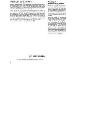 Page 10 
16 
INSIDE BACK COVER Recycling of                        
Nickel-Cadmium Batteries 
Nickel-cadmium (Ni-Cad) rechargeable batter-
ies can be recycled. However, recycling facili-
ties may not be available in all areas. Under
various U.S. state laws, Ni-Cad batteries must
be recycled or disposed of properly and can-
not be disposed of in landﬁlls or incinerators.
Contact your local waste management agency
for speciﬁc requirements and information in
your area.
Motorola fully endorses and encourages the...