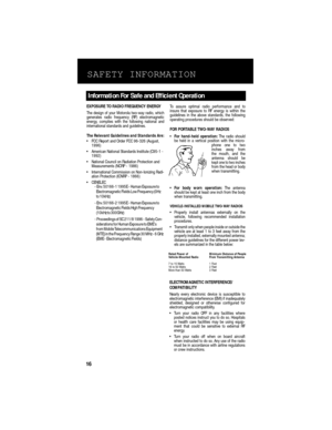 Page 18SAFETY INFORMATION
EXPOSURE TO RADIO FREQUENCY ENERGY
The design of your Motorola two-way radio, which
generates radio frequency (RF) electromagnetic
energy, complies with the following national and
international standards and guidelines.
The Relevant Guidelines and Standards Are:
• FCC Report and Order FCC 96-326 (August, 
1996)
• American National Standards Institute (C95-1 - 
1992)
• National Council on Radiation Protection and 
Measurements (NCRP - 1986)
• International Commission on Non-Ionizing...