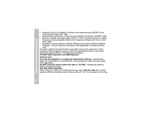 Page 8Safety and General Informationii
National Council on Radiation Protection and Measurements (NCRP) of the 
United States, Report 86, 1986
International Commission on Non-Ionizing Radiation Protection (ICNIRP) 1998
Ministry of Health (Canada) Safety Code 6. Limits of Human Exposure to Radio 
Frequency Electromagnetic Fields in the Frequency Range from 3 kHz to 300 
GHz, 1999
Australian Communications Authority Radiocommunications (Electromagnetic 
Radiation - Human Exposure) Standard 1999 (applicable...