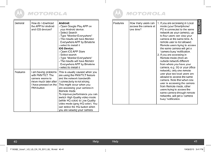 Page 21created by:  Pro. Q.C. Systems Design Limited
ENGLISH
Help40Help41
Features How many users can access the camera at  one time?
1. If you are accessing in Local mode (your Smartphone/PC is connected to the same network as your camera), up to four users can view your camera at the same time. A remote user is not allowed. Remote users trying to access the same camera will get a ‘camera busy’ notification.2. If you are accessing in Remote mode (from an outside network different from where you have your...