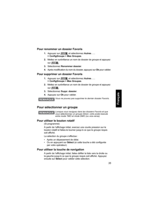 Page 14335
Français
Pour renommer un dossier Favoris
1.Appuyez sur et sélectionnez Autres . . . 
> ConfigGroupe > Mes Groupes.
2.Mettez en surbrillance un nom de dossier de groupe et appuyez 
sur .
3.Sélectionnez Renommer dossier.
4.Après modification du nom du dossier, appuyez sur Ok pour valider.
Pour supprimer un dossier Favoris
1.Appuyez sur et sélectionnez Autres . . . 
> ConfigGroupe > Mes Groupes.
2.Mettez en surbrillance un nom de dossier de groupe et appuyez 
sur .
3.Sélectionnez Suppr. dossier....