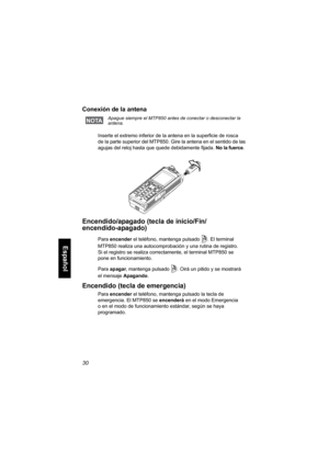 Page 19230
Español
Conexión de la antena 
Inserte el extremo inferior de la antena en la superficie de rosca 
de la parte superior del MTP850. Gire la antena en el sentido de las 
agujas del reloj hasta que quede debidamente fijada. No la fuerce.
Encendido/apagado (tecla de inicio/Fin/
encendido-apagado)
Para encender el teléfono, mantenga pulsado . El terminal 
MTP850 realiza una autocomprobación y una rutina de registro. 
Si el registro se realiza correctamente, el terminal MTP850 se 
pone en funcionamiento....